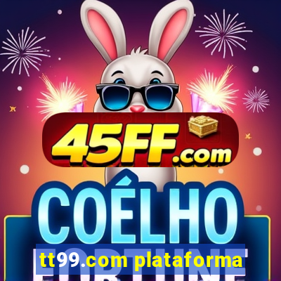 tt99.com plataforma
